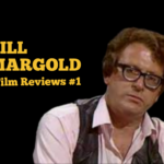 BILL MARGOLD’S FILM REVIEWS – #1